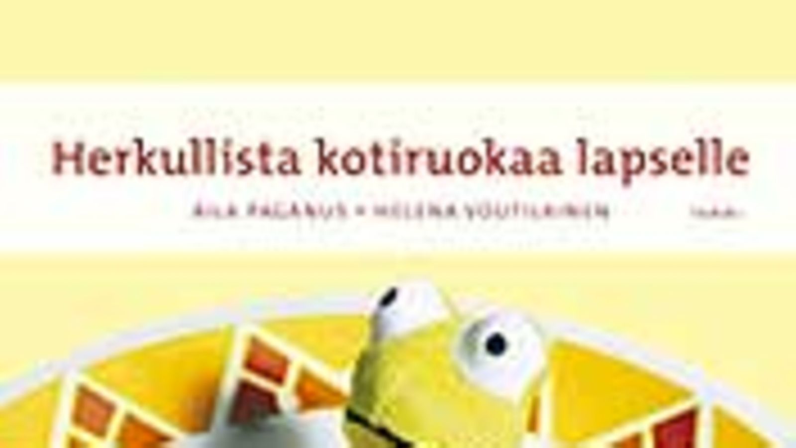 Aila Paganus - Helena Voutilainen: Herkullista kotiruokaa lapselle