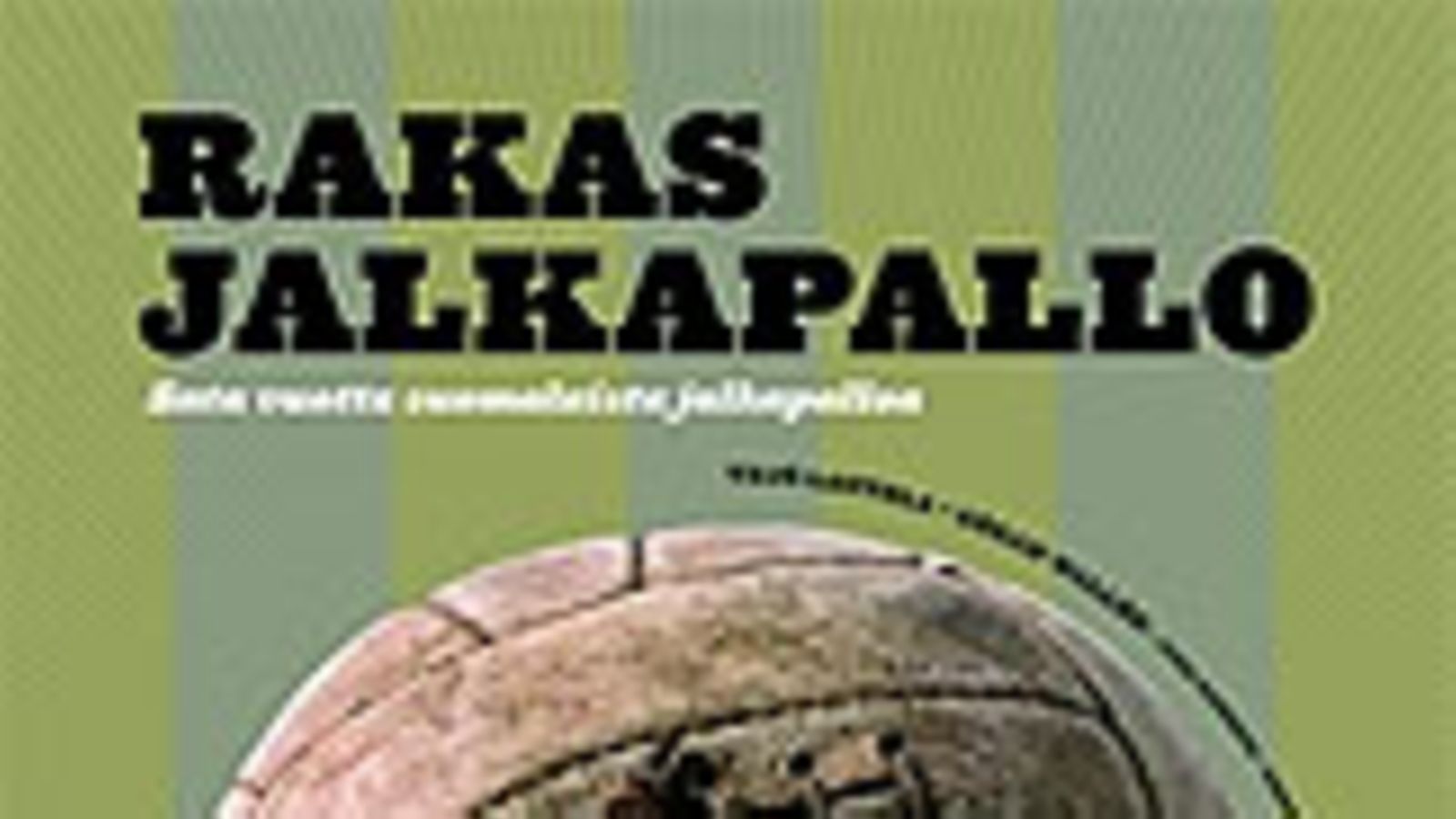 Rakas jalkapallo -kirjan kansi, kuva: Kustannusosakeyhtiö Teos